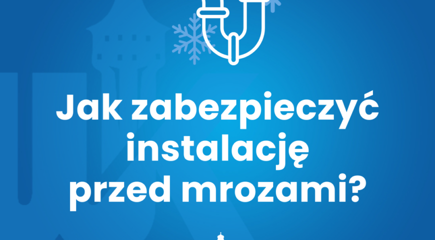 Jak zabezpieczyć instalację przed mrozami?